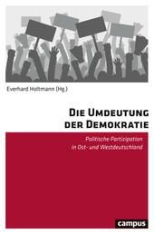 Die Umdeutung der Demokratie - Politische Partizipation in Ost- und Westdeutschland