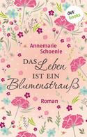 Annemarie Schoenle: Das Leben ist ein Blumenstrauß ★★★