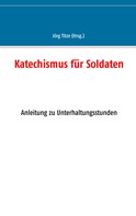 Jörg Titze: Katechismus für Soldaten 