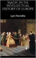 Lynn Thorndike: Magic in the Intellectual History of Europe 