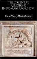 Franz Valery Marie Cumont: The Oriental Religions in Roman Paganism 