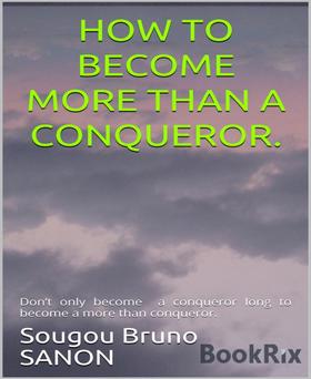 How to become more than a conqueror