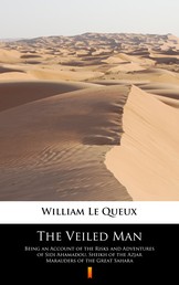 The Veiled Man - Being an Account of the Risks and Adventures of Sidi Ahamadou, Sheikh of the Azjar Marauders of the Great Sahara