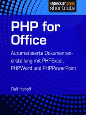 PHP for Office - Automatisierte Dokumentenerstellung mit PHPExcel, PHPWord und PHPPowerPoint