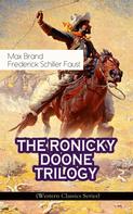 Max Brand: THE RONICKY DOONE TRILOGY (Western Classics Series) 