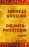 Andreas Gößling: Die Maya-Priesterin 