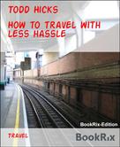 Todd Hicks: How to travel with less hassle 
