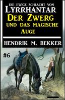 Hendrik M. Bekker: Der Zwerg und das magische Auge: Die Ewige Schlacht von Lyrrhantar #6 