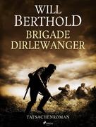 Will Berthold: Brigade Dirlewanger - Tatsachenroman ★★★★