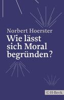 Norbert Hoerster: Wie lässt sich Moral begründen? 