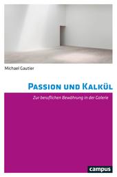 Passion und Kalkül - Zur beruflichen Bewährung in der Galerie