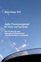 Klaus-Dieter Thill: Agiles Praxismanagement für Haus- und Fachärzte 