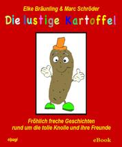 Die lustige Kartoffel - Fröhlich freche Geschichten rund um die tolle Knolle und ihre Freunde