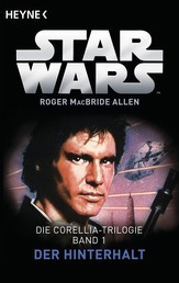Star Wars™: Der Hinterhalt - Die Corellia-Trilogie - Bd. 1 - Roman