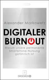 Digitaler Burnout - Warum unsere permanente Smartphone-Nutzung gefährlich ist