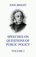 John Bright: Speeches on Questions of Public Policy, Volume 2 