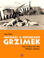 Michael und Bernhard Grzimek - Zwei Leben für die Wildnis Afrikas