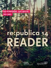 re:publica Reader 2014 – Tag 3 - #rp14rdr - Die Highlights der re:publica 2014