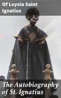 Saint of Loyola Ignatius: The Autobiography of St. Ignatius 