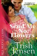 Trish Jensen: Send Me No Flowers ★★★★