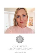 Christina Charlotte Svane Søe: Christina - mit liv som clairvoyant 