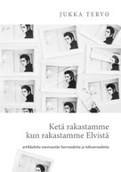 Jukka Tervo: Ketä rakastamme kun rakastamme Elvistä 
