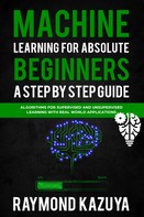 Raymond Kazyua: Machine Learning For Absolute Begginers A Step By Step Guide 