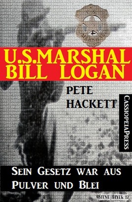 U.S. Marshal Bill Logan 16: Sein Gesetz war aus Pulver und Blei