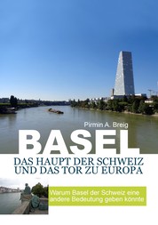 Basel, das Haupt der Schweiz und das Tor zu Europa - Warum Basel der Schweiz eine andere bedeutung geben könnte