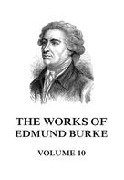 EDMUND BURKE: The Works of Edmund Burke Volume 10 
