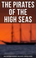 Daniel Defoe: The Pirates of the High Seas - Know Your Infamous Buccaneers, Their Exploits & Their Real Histories 