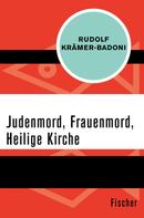 Rudolf Krämer-Badoni: Judenmord, Frauenmord, Heilige Kirche ★★★★