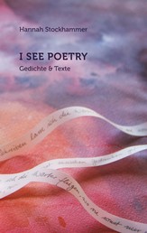 I see poetry - Gedichte und Texte