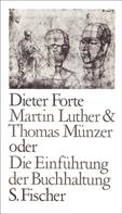 Dieter Forte: Martin Luther & Thomas Münzer oder Die Einführung der Buchhaltung 