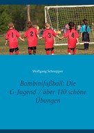 Wolfgang Schnepper: Bambinifußball: Die G-Jugend / über 110 schöne Übungen 