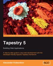 Tapestry 5: Building Web Applications - A step-by-step guide to Java Web development with the developer-friendly Apache Tapestry framework