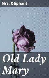 Old Lady Mary - A Story of the Seen and the Unseen