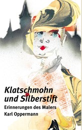 Klatschmohn und Silberstift II - Erinnerungen des Malers Karl Oppermann