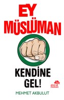 Mehmet Akbulut: Ey Müslüman Kendine Gel! 