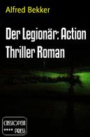 Alfred Bekker: Der Legionär: Action Thriller Roman 