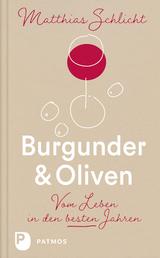 Burgunder und Oliven - Vom Leben in den besten Jahren