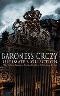 Emma Orczy: BARONESS ORCZY Ultimate Collection: 130+ Action-Adventure Novels, Thrillers & Detective Stories 