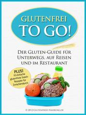 Glutenfrei To Go - Der Gluten-Guide für Unterwegs, auf Reisen und im Restaurant