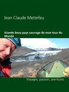 Jean Claude Mettefeu: Islande beau pays sauvage de mon tour du Monde 