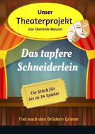 Dominik Meurer: Unser Theaterprojekt, Band 6 - Das tapfere Schneiderlein 