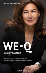 WE-Q: Wir-Intelligenz - Warum wir ohne sie untergehen und mit ihr wirklich erfolgreich werden