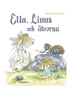 Monica Karlsson: Ella, Linus och älvorna 