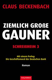 Ziemlich Große Gauner - Schreißheim 3 - Mit einem Prolog: Die Geschäftsmoral der Deutschen Bank