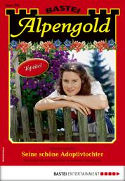 Alpengold 299 - Heimatroman - Seine schöne Adoptivtochter