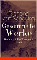 Richard von Schaukal: Gesammelte Werke: Gedichte + Erzählungen + Essays 
